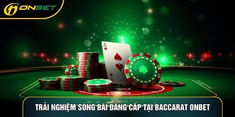 Trải nghiệm sòng bài đẳng cấp tại Baccarat ONBET