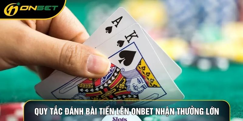 Quy tắc đánh tiến lên miền Nam ONBET nhận thưởng lớn
