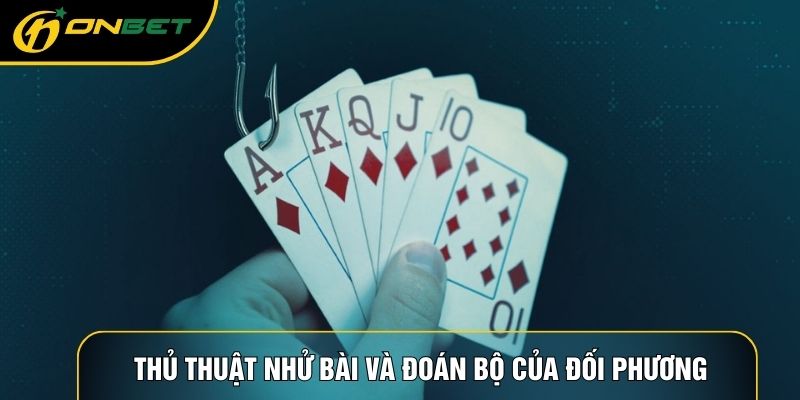 Thủ thuật nhử bài và đoán bộ của đối phương