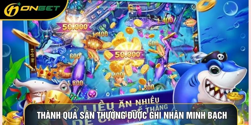 Thành quả săn thưởng được ghi nhận minh bạch