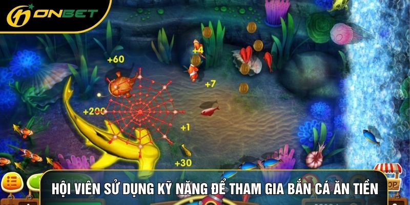 Hội viên sử dụng kỹ năng để tham gia bắn cá ăn tiền