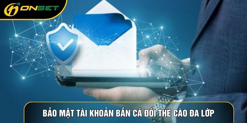 Bảo mật tài khoản bắn cá đổi thẻ cào đa lớp