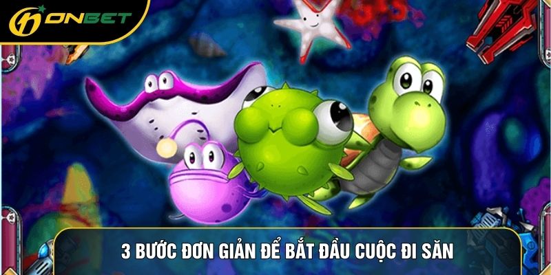 3 bước đơn giản để bắt đầu cuộc đi săn