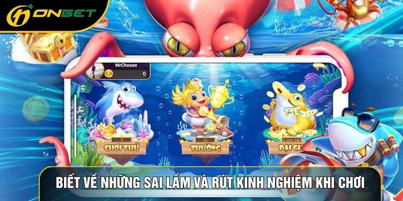 Biết về những sai lầm và rút kinh nghiệm khi chơi