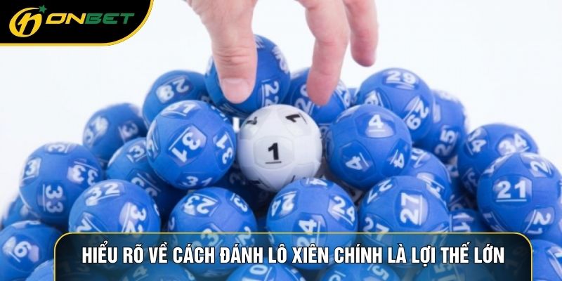Hiểu rõ về cách đánh lô xiên chính là lợi thế lớn