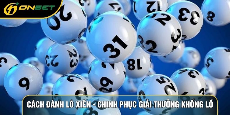 Cách Đánh Lô Xiên - Chinh Phục Giải Thưởng Khổng Lồ