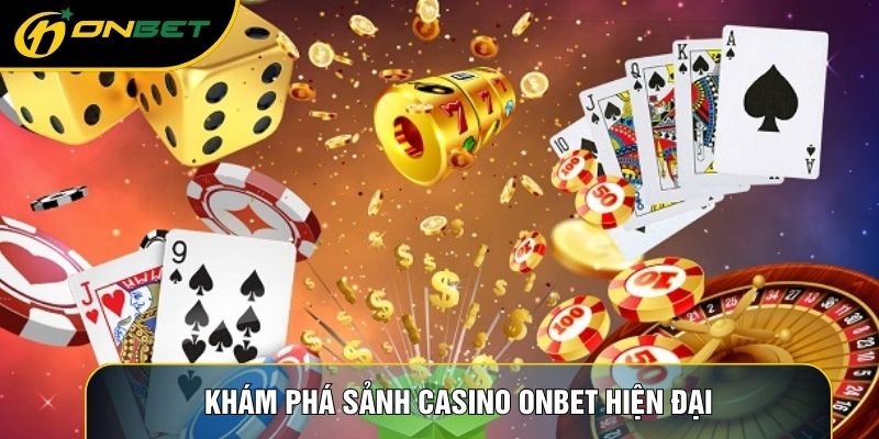 Khám phá sảnh Casino ONBET hiện đại
