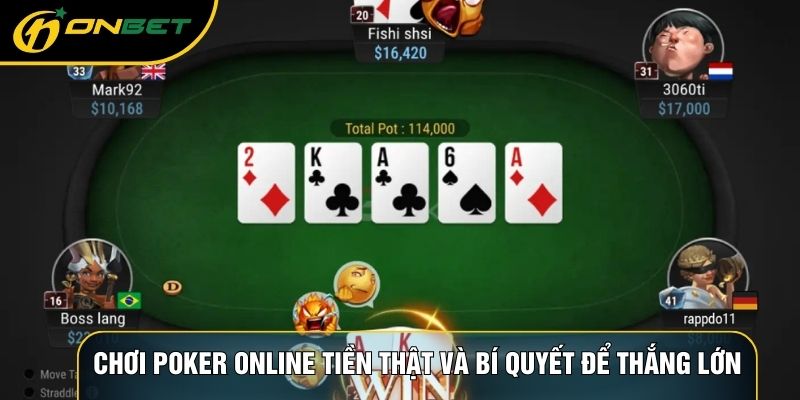 Chơi Poker Online Tiền Thật Và Bí Quyết Để Thắng Lớn