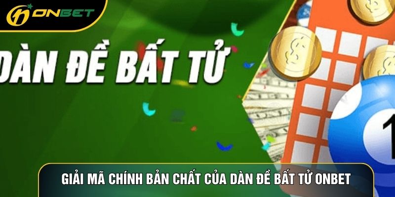 Giải mã chính bản chất của dàn đề bất tử ONBET