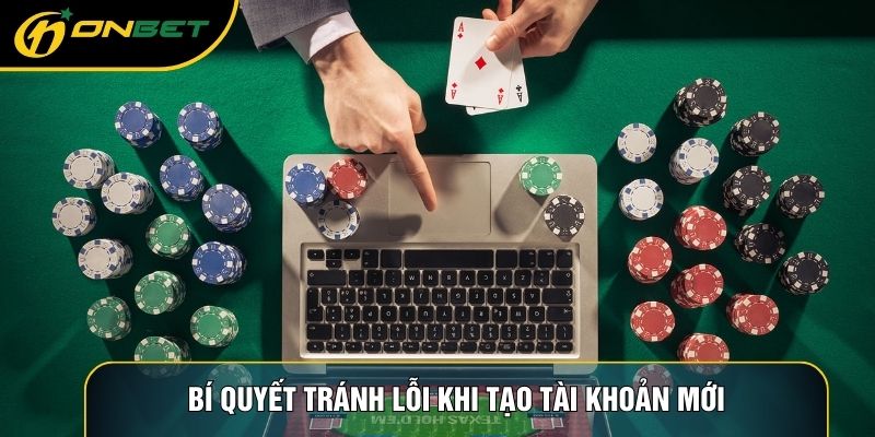 Bí quyết tránh lỗi khi tạo tài khoản mới