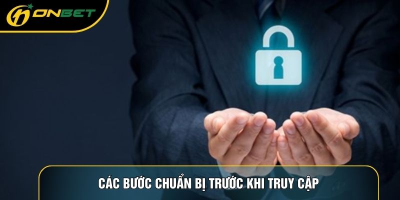 Các bước chuẩn bị trước khi truy cập