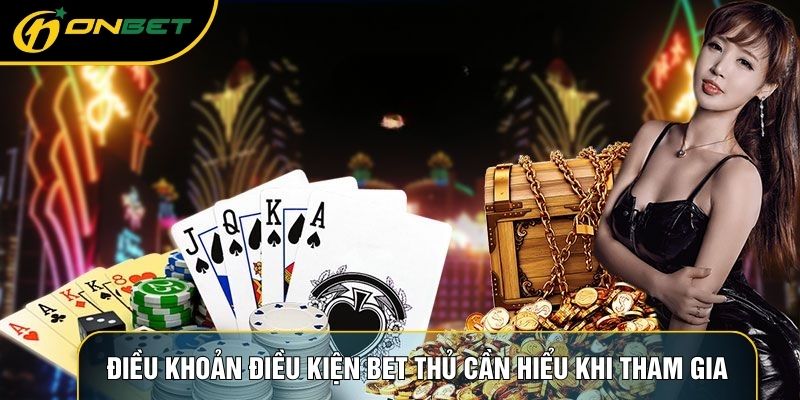 Điều khoản điều kiện bet thủ cần hiểu khi tham gia