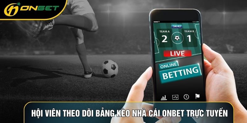 Hội viên theo dõi bảng kèo nhà cái ONBET trực tuyến