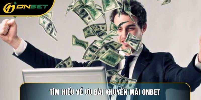 Tìm hiểu về ưu đãi khuyến mãi ONBET