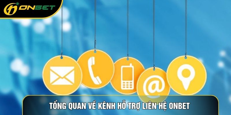 Tổng quan về kênh hỗ trợ liên hệ ONBET
