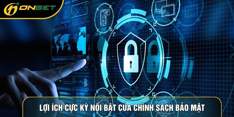 Lợi ích cực kỳ nổi bật của chính sách bảo mật