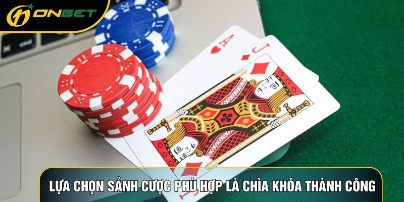 Lựa chọn sảnh cược phù hợp là chìa khóa thành công