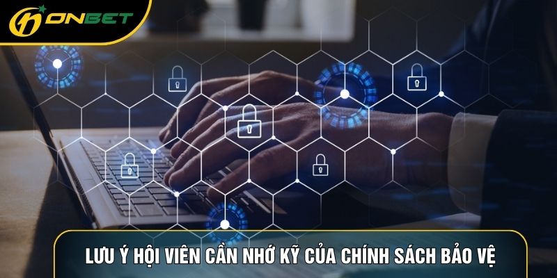 Lưu ý hội viên cần nhớ kỹ của chính sách bảo vệ