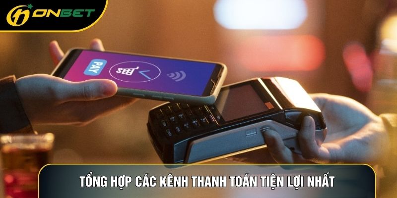 Tổng hợp các kênh thanh toán tiện lợi nhất
