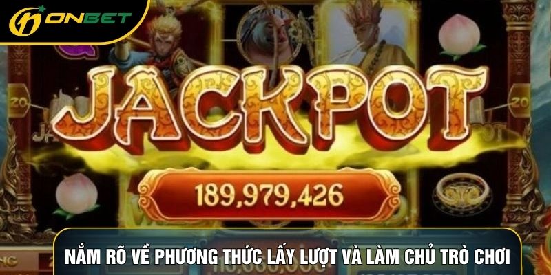Nắm rõ về phương thức lấy lượt và làm chủ trò chơi