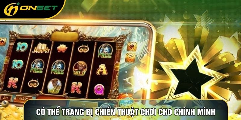 Có thể trang bị chiến thuật chơi cho chính mình