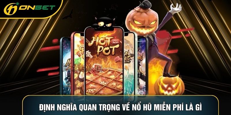 Định nghĩa quan trọng về nổ hũ miễn phí là gì