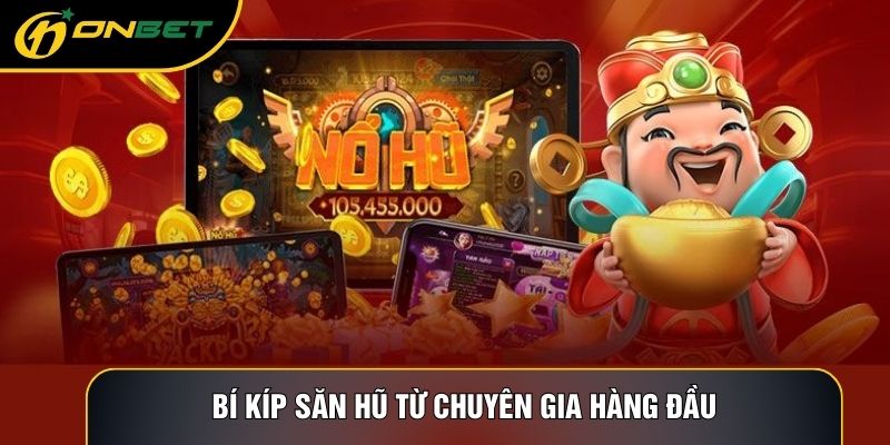 Bí kíp săn hũ từ chuyên gia hàng đầu