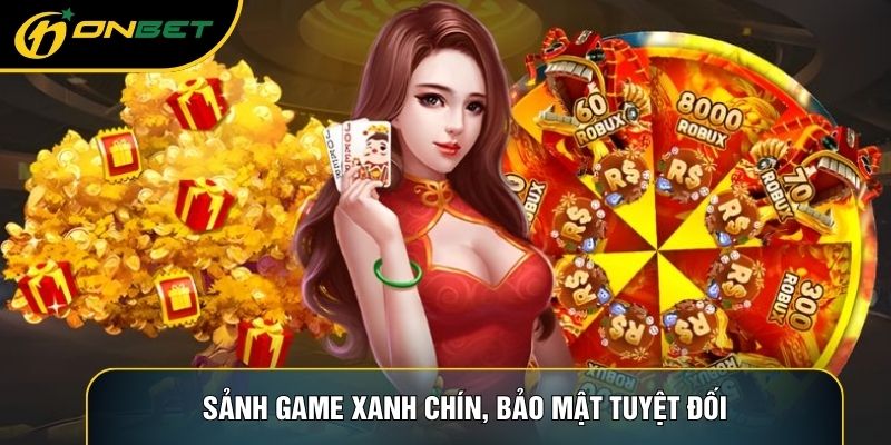 Sảnh game xanh chín, bảo mật tuyệt đối