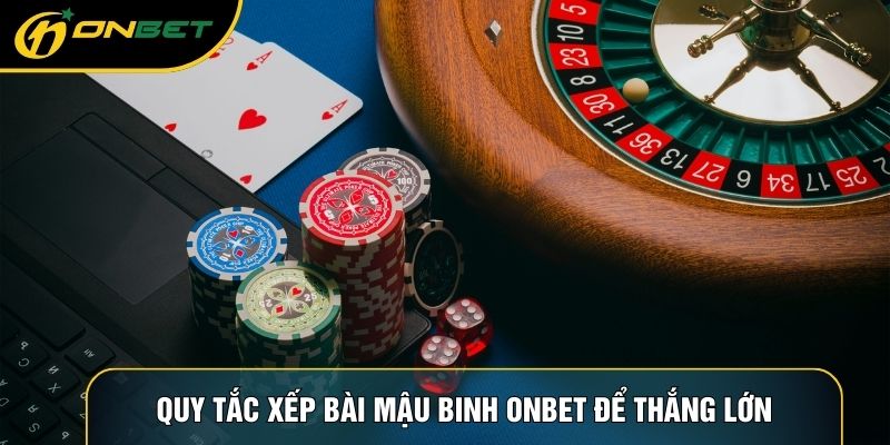 Quy tắc xếp bài mậu binh ONBET để thắng lớn