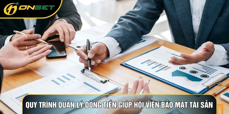 Quy trình quản lý dòng tiền giúp hội viên bảo mật tài sản