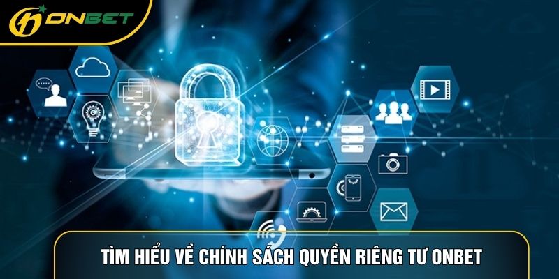 Tìm hiểu về chính sách quyền riêng tư ONBET