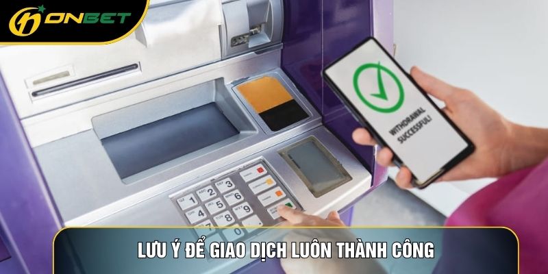 Lưu ý để giao dịch luôn thành công