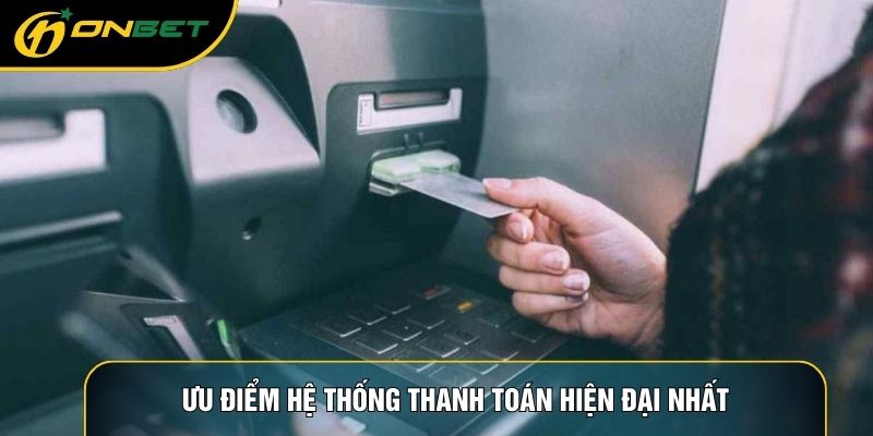 Ưu điểm hệ thống thanh toán hiện đại nhất