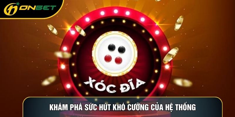 Khám phá sức hút khó cưỡng của hệ thống